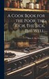 A Cook Book for the Poor the Rich the Sick the Well; by Mary E (McNamara) Mrs ] [Wilkinson, Hardcover | Indigo Chapters