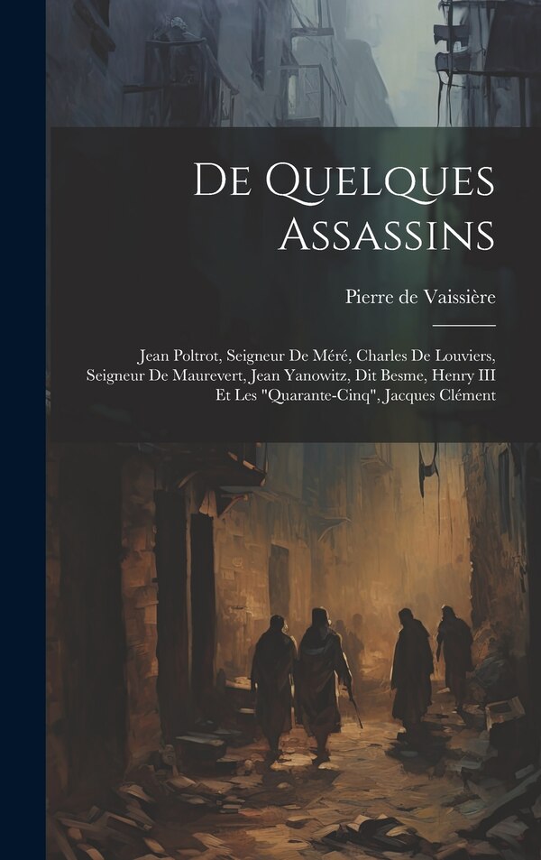 De quelques assassins by Pierre De 1867- Vaissière, Hardcover | Indigo Chapters