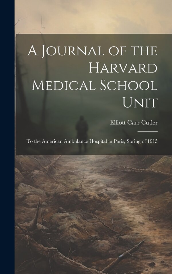 A Journal of the Harvard Medical School Unit by Elliott Carr 1888-1947 Cutler, Hardcover | Indigo Chapters