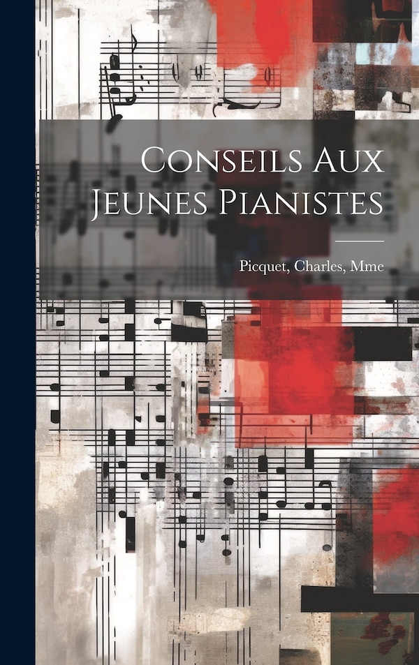 Conseils aux jeunes pianistes by Picquet Charles Mme, Hardcover | Indigo Chapters