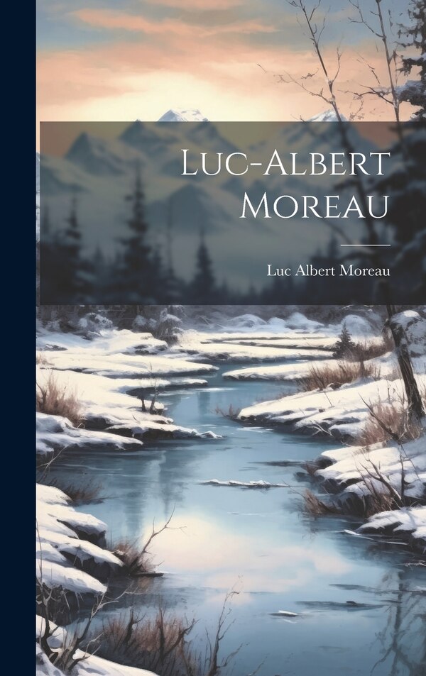 Luc-Albert Moreau by Luc Albert 1882-1948 Moreau, Hardcover | Indigo Chapters