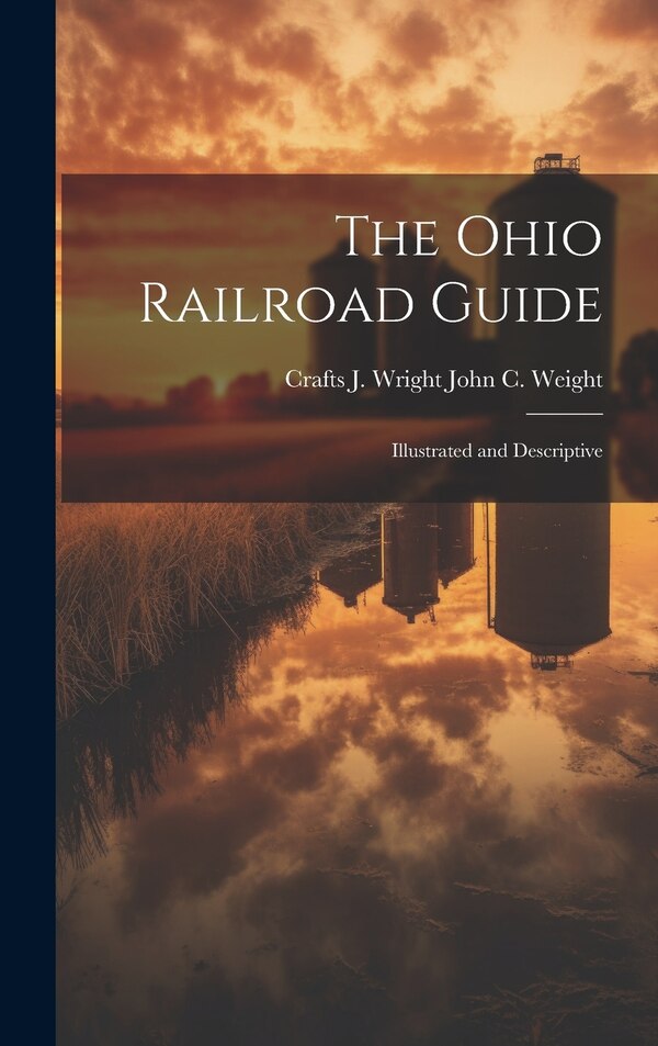 The Ohio Railroad Guide by Crafts J Wright John C Weight, Hardcover | Indigo Chapters