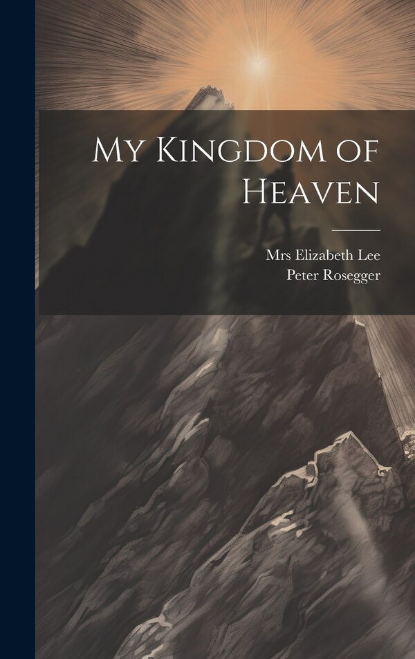 My Kingdom of Heaven by Peter Rosegger, Hardcover | Indigo Chapters