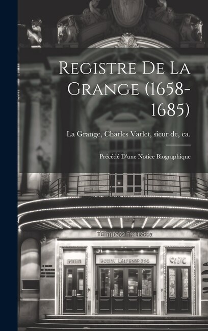 Registre de La Grange (1658-1685) by Charles Varlet Sieur de La Grange, Hardcover | Indigo Chapters