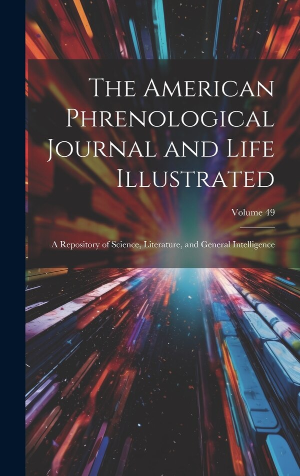 The American Phrenological Journal and Life Illustrated by Anonymous, Hardcover | Indigo Chapters