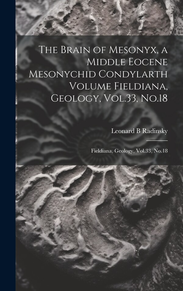 The Brain of Mesonyx a Middle Eocene Mesonychid Condylarth Volume Fieldiana Geology Vol.33 No.18 by Leonard B Radinsky, Hardcover | Indigo Chapters