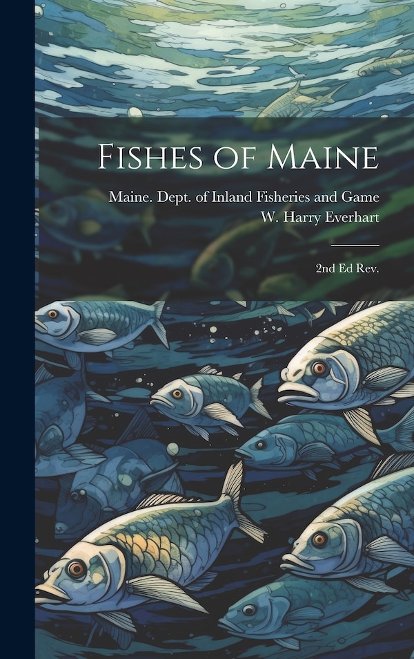 Fishes of Maine by W Harry 1918- Everhart, Hardcover | Indigo Chapters
