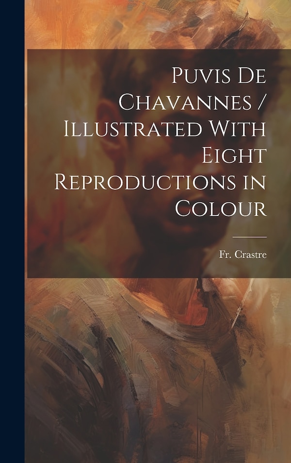 Puvis de Chavannes / Illustrated With Eight Reproductions in Colour by Crastre, Hardcover | Indigo Chapters