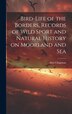 Bird-life of the Borders Records of Wild Sport and Natural History on Moorland and Sea by Abel Chapman, Hardcover | Indigo Chapters