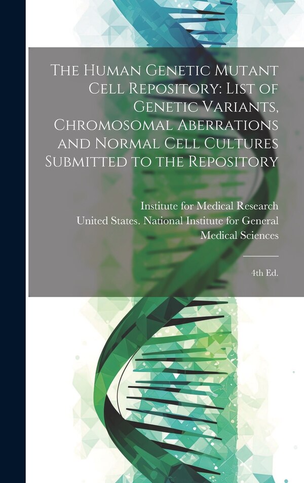 The Human Genetic Mutant Cell Repository by United States National Institute for, Hardcover | Indigo Chapters