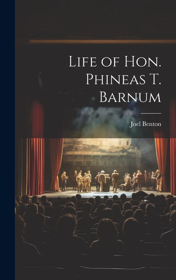 Life of Hon. Phineas T. Barnum by Joel Benton, Hardcover | Indigo Chapters