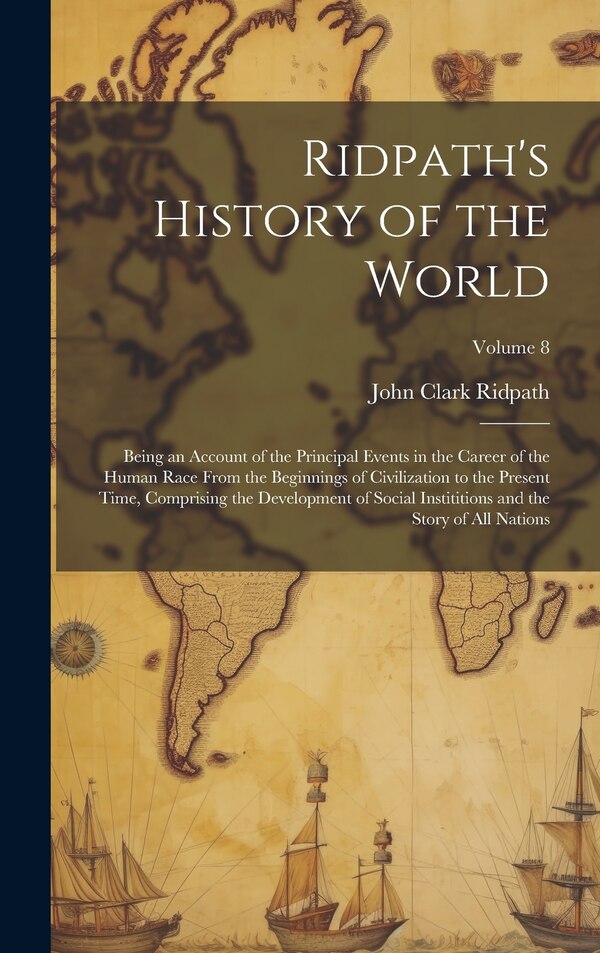 Ridpath's History of the World by John Clark Ridpath, Hardcover | Indigo Chapters