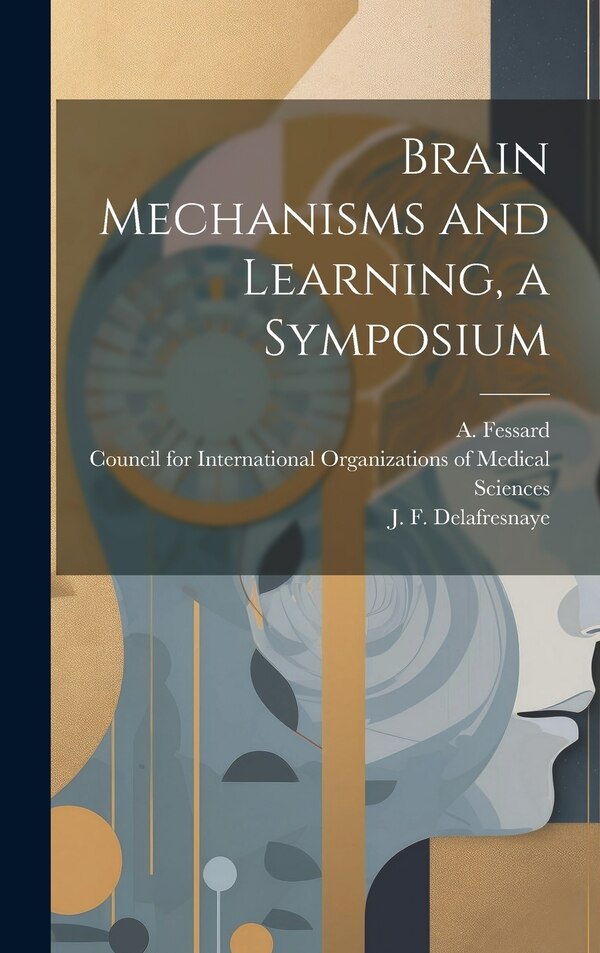 Brain Mechanisms and Learning a Symposium by A Fessard, Hardcover | Indigo Chapters