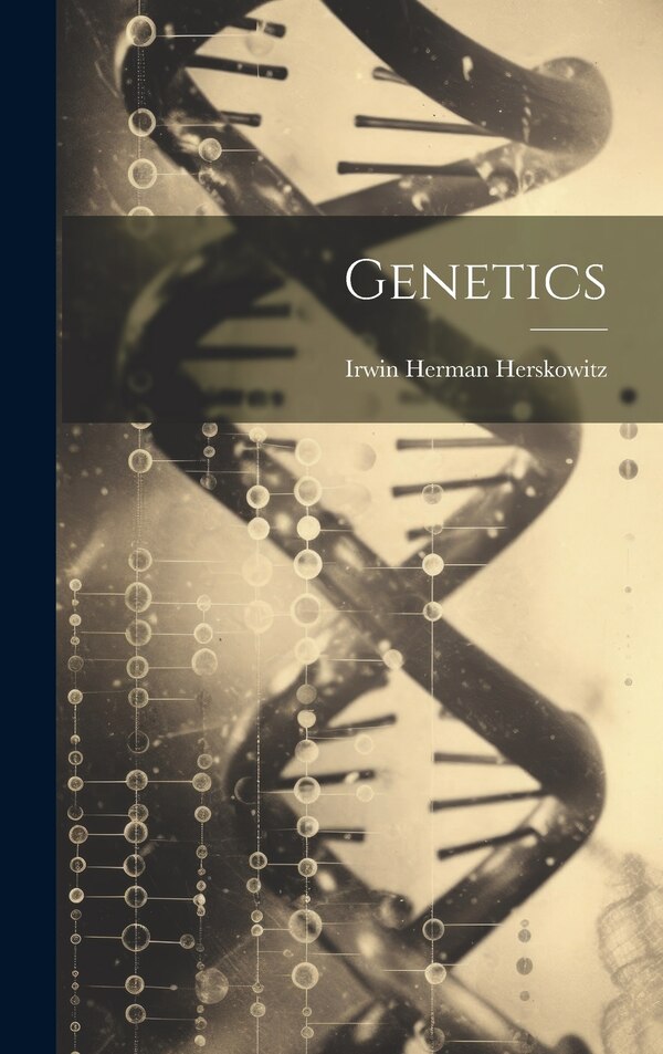 Genetics by Irwin Herman Herskowitz, Hardcover | Indigo Chapters