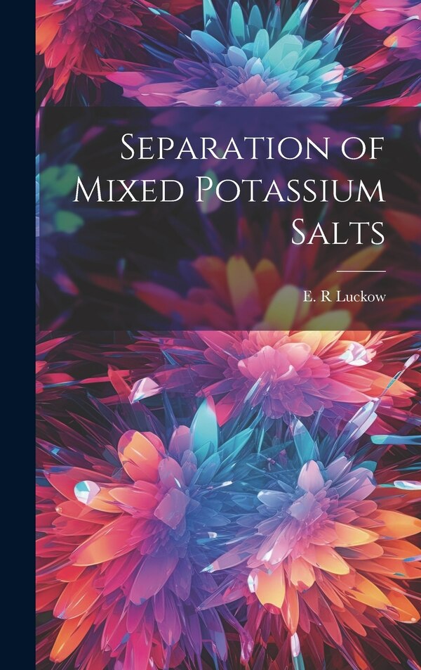 Separation of Mixed Potassium Salts by E R Luckow, Hardcover | Indigo Chapters