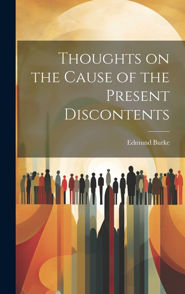 Thoughts on the Cause of the Present Discontents by Edmund Burke, Hardcover | Indigo Chapters