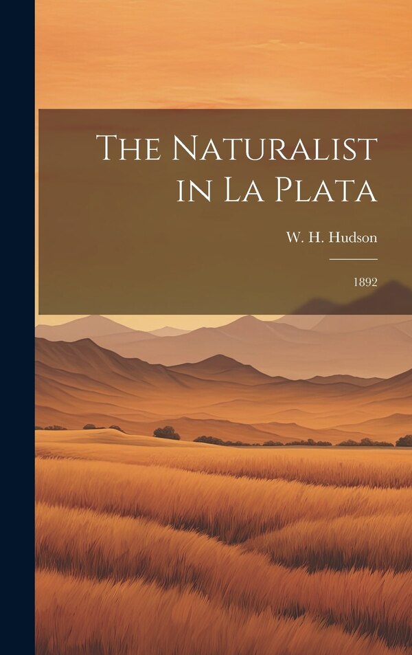 The Naturalist in La Plata by W H 1841-1922 Hudson, Hardcover | Indigo Chapters