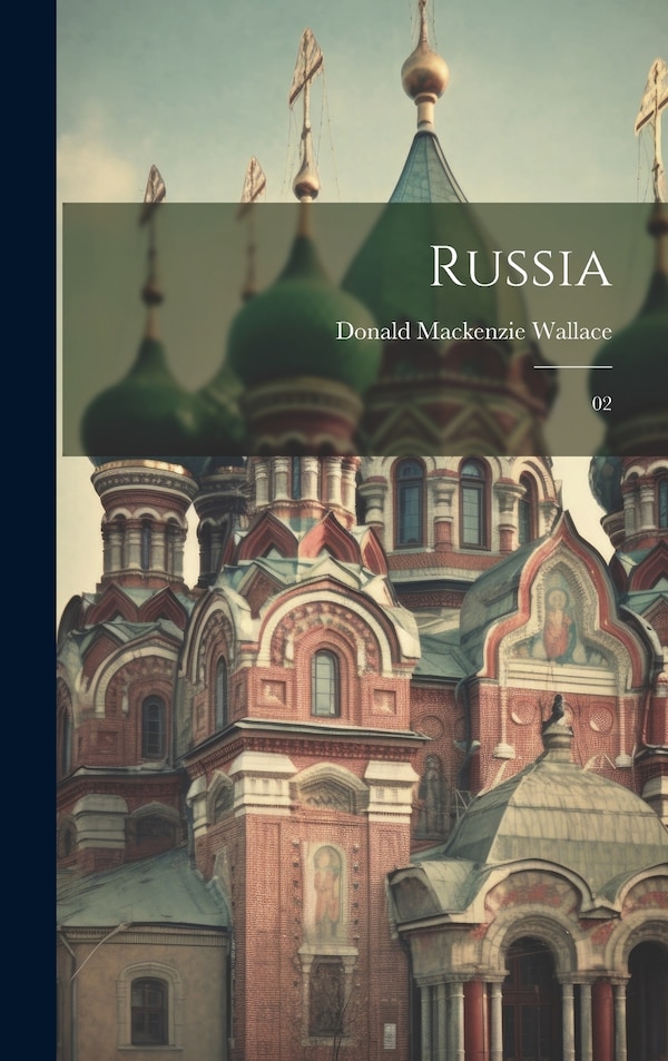 Russia by Donald Mackenzie Wallace, Hardcover | Indigo Chapters