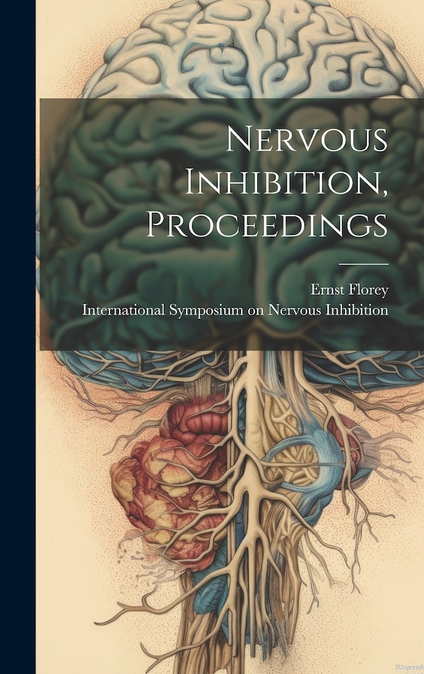 Nervous Inhibition Proceedings by Ernst Florey, Hardcover | Indigo Chapters