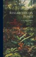 Researches on Fungi by A H Reginald 1874-1944 Buller, Hardcover | Indigo Chapters