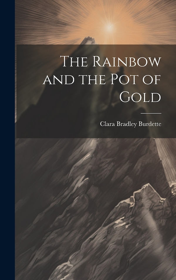 The Rainbow and the pot of Gold by Clara Bradley Burdette, Hardcover | Indigo Chapters