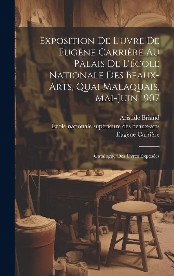 Exposition de l'uvre de Eugène Carrière au palais de l'école nationale des beaux-arts quai malaquais Mai-Juin 1907, Hardcover | Indigo Chapters