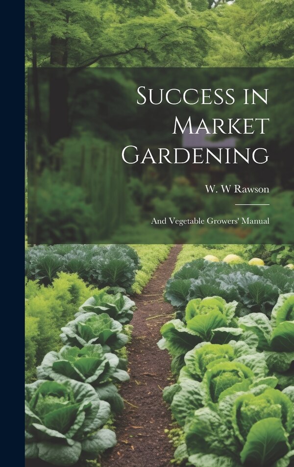 Success in Market Gardening by W W Rawson, Hardcover | Indigo Chapters