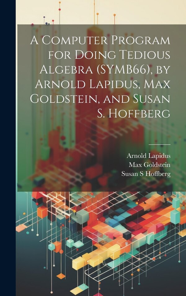 A Computer Program for Doing Tedious Algebra (SYMB66) by Arnold Lapidus Max Goldstein and Susan S. Hoffberg, Hardcover | Indigo Chapters