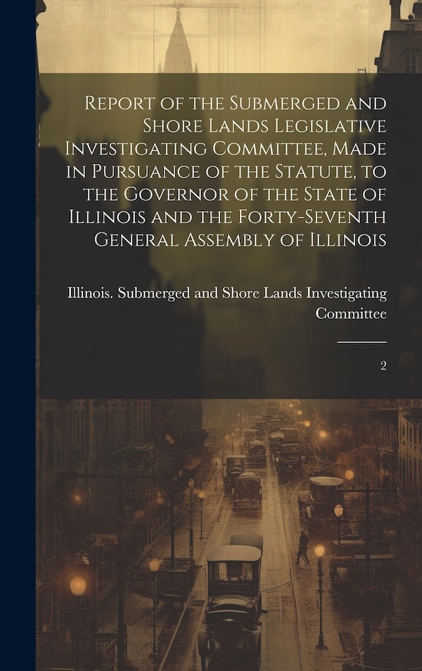 Report of the Submerged and Shore Lands Legislative Investigating Committee Made in Pursuance of the Statute to the Governor of the State