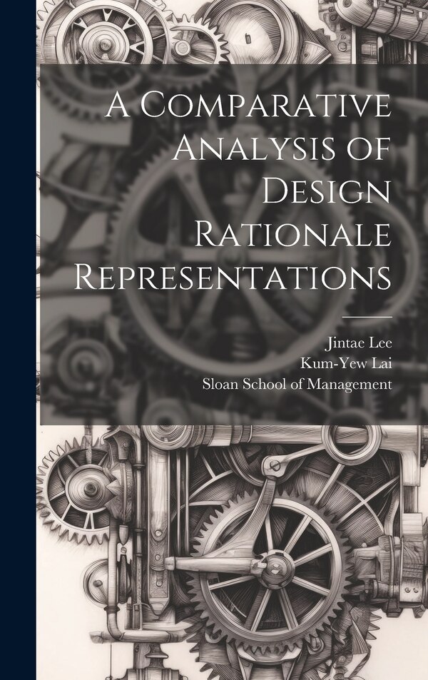 A Comparative Analysis of Design Rationale Representations by Jintae Lee, Hardcover | Indigo Chapters