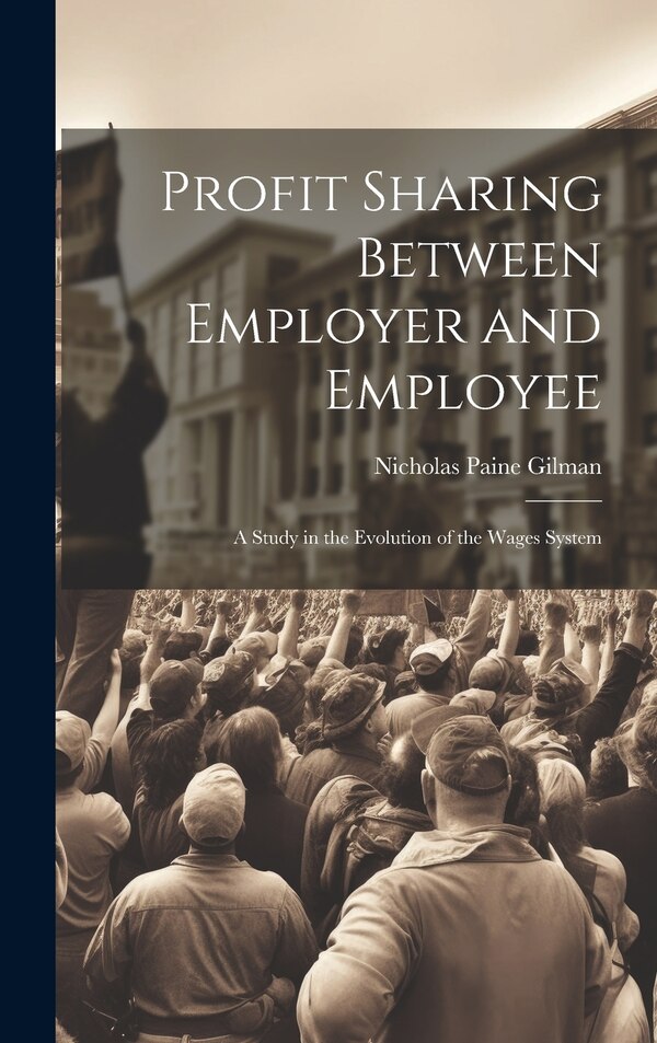Profit Sharing Between Employer and Employee by Nicholas Paine Gilman, Hardcover | Indigo Chapters