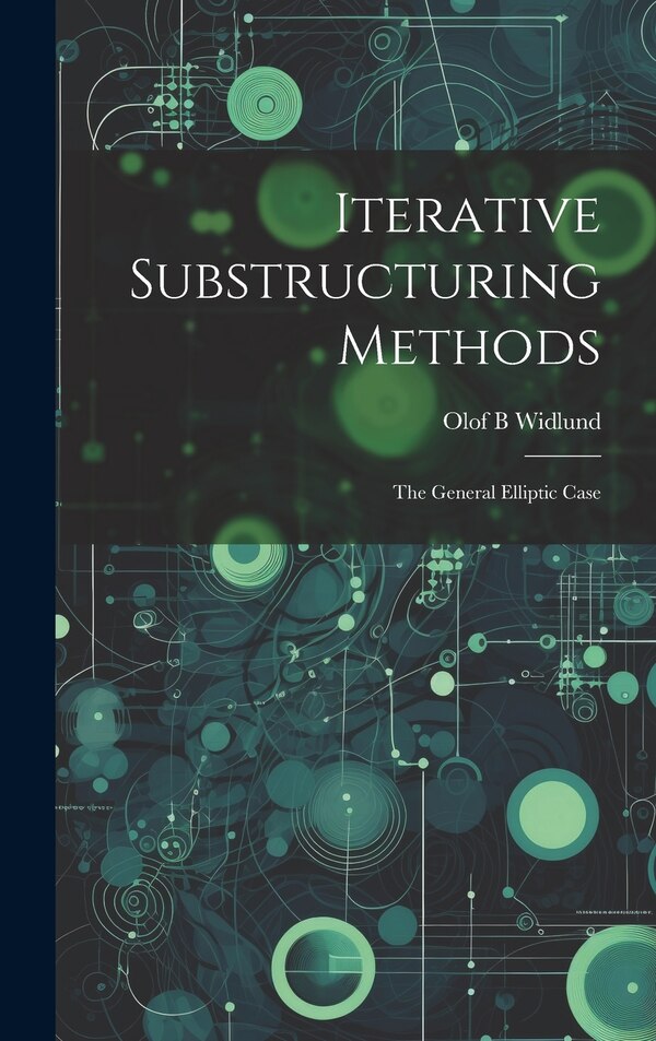 Iterative Substructuring Methods by Olof B Widlund, Hardcover | Indigo Chapters