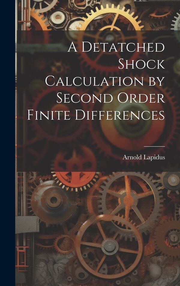 A Detatched Shock Calculation by Second Order Finite Differences by Arnold Lapidus, Hardcover | Indigo Chapters