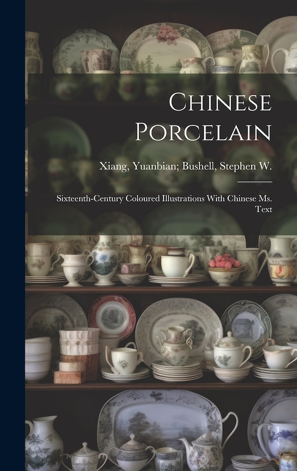 Chinese Porcelain by Yuanbian 1525-1590 Bushell Xiang, Hardcover | Indigo Chapters