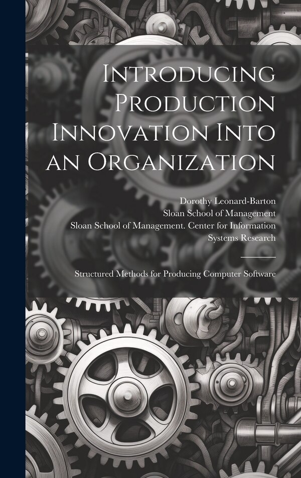 Introducing Production Innovation Into an Organization by Dorothy Leonard-Barton, Hardcover | Indigo Chapters