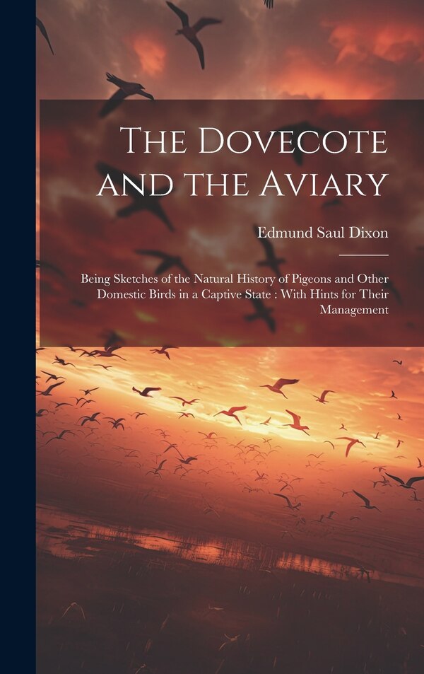 The Dovecote and the Aviary by Edmund Saul Dixon, Hardcover | Indigo Chapters