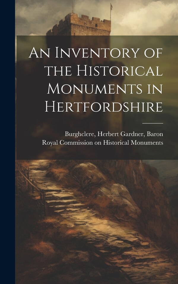 An Inventory of the Historical Monuments in Hertfordshire by Herbert Gardner Burghclere, Hardcover | Indigo Chapters