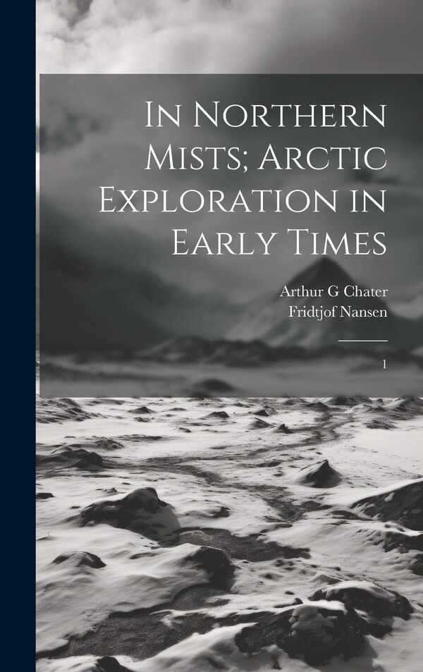 In Northern Mists; Arctic Exploration in Early Times by Fridtjof Nansen, Hardcover | Indigo Chapters