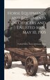 Horse Equipments and Equipments for Officers and Enlisted men May 10 1905 by United States Army Ordnance Dept, Hardcover | Indigo Chapters