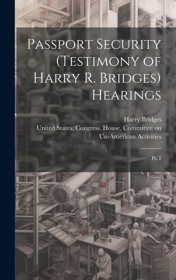 Passport Security (testimony of Harry R. Bridges) Hearings by Harry Bridges, Hardcover | Indigo Chapters