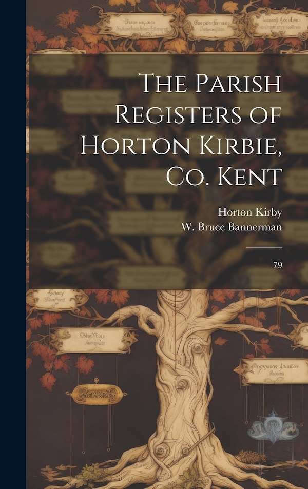 The Parish Registers of Horton Kirbie Co. Kent by Horton Kirby, Hardcover | Indigo Chapters