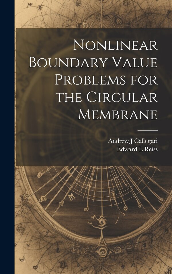 Nonlinear Boundary Value Problems for the Circular Membrane by Andrew J Callegari, Hardcover | Indigo Chapters