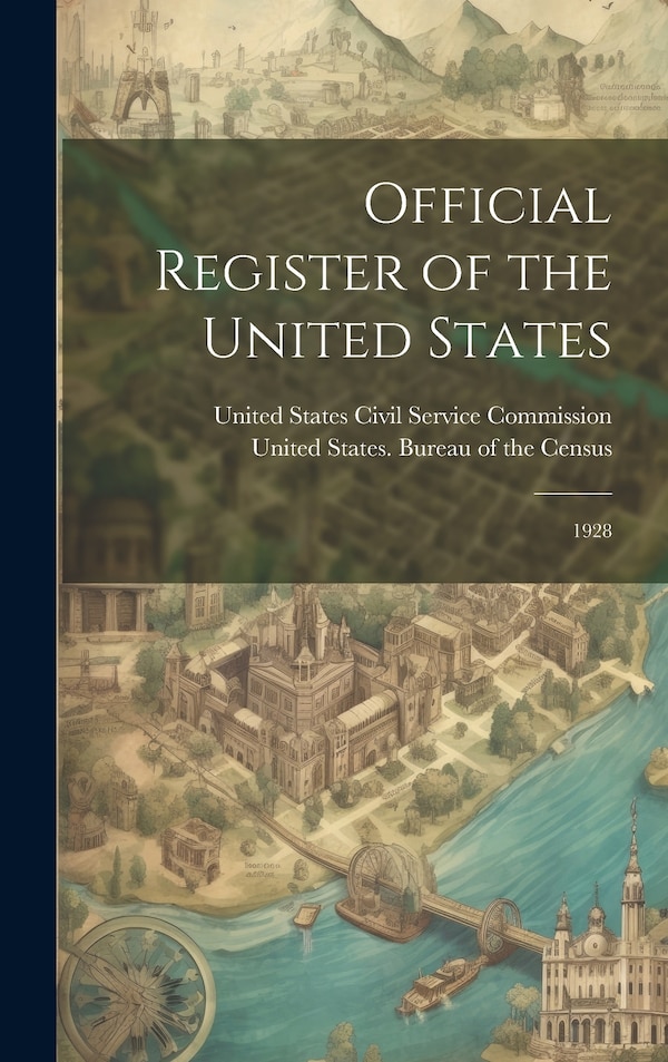 Official Register of the United States by United States Bureau Of The Census, Hardcover | Indigo Chapters