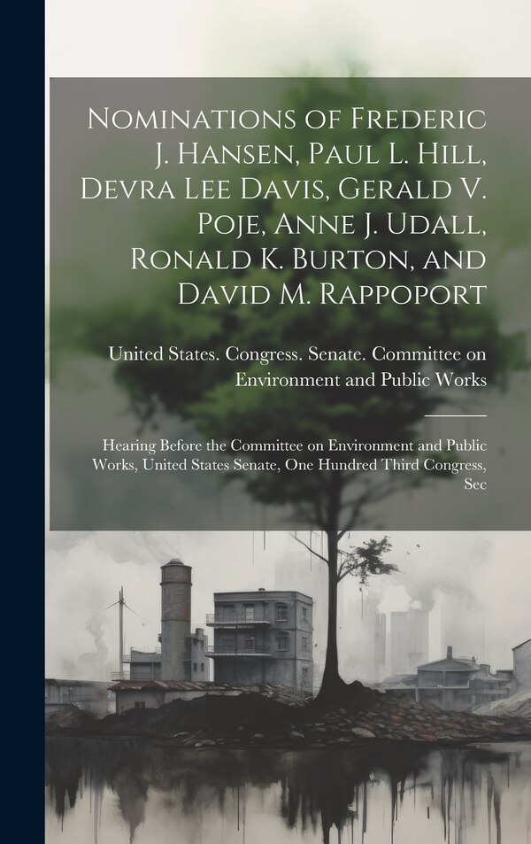 Nominations of Frederic J. Hansen Paul L. Hill Devra Lee Davis Gerald V. Poje Anne J. Udall Ronald K. Burton and David M. Rappoport