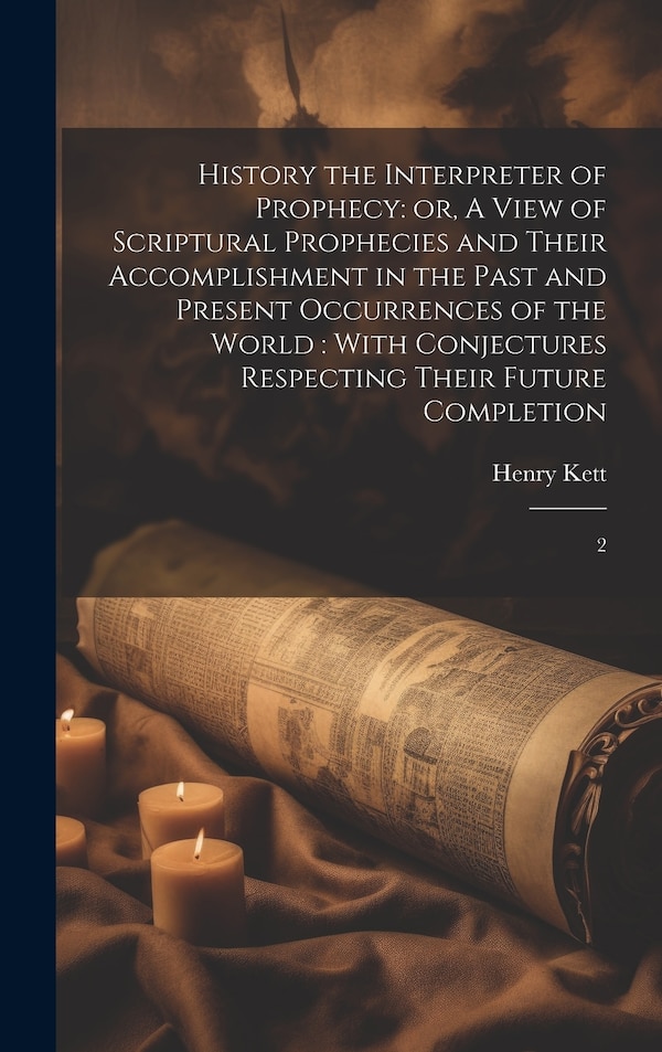 History the Interpreter of Prophecy by Henry Kett, Hardcover | Indigo Chapters