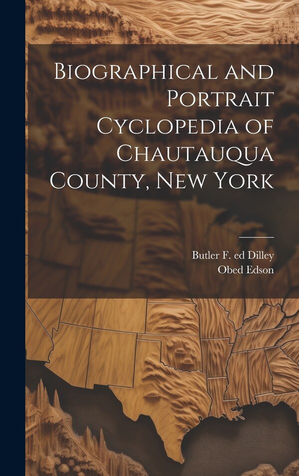 Biographical and Portrait Cyclopedia of Chautauqua County New York by Butler F Ed Dilley, Hardcover | Indigo Chapters