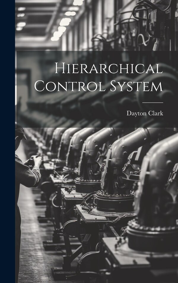 Hierarchical Control System by Dayton Clark, Hardcover | Indigo Chapters