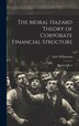 The Moral Hazard Theory of Corporate Financial Structure by Scott Williamson, Hardcover | Indigo Chapters
