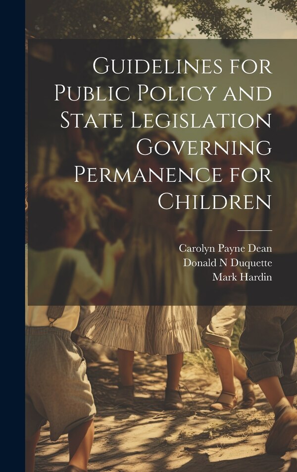 Guidelines for Public Policy and State Legislation Governing Permanence for Children by Donald N Duquette, Hardcover | Indigo Chapters