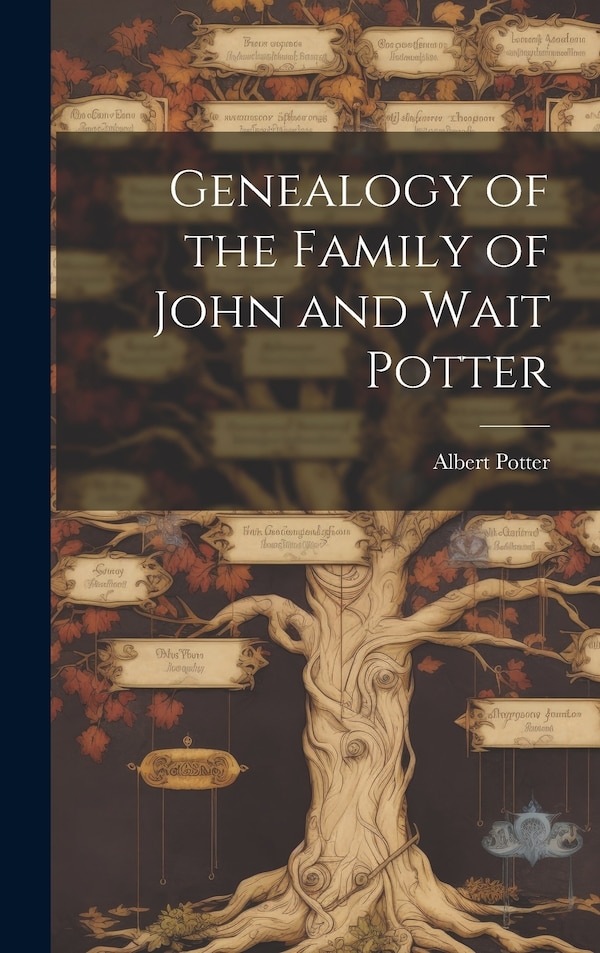 Genealogy of the Family of John and Wait Potter by Albert Potter, Hardcover | Indigo Chapters